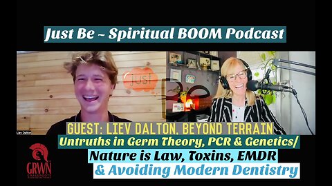 Just Be~SpiritBOOM: Liev Dalton~Beyond Terrain: Untruths Germ Theory, PCR & Genetics/Avoid Dentistry