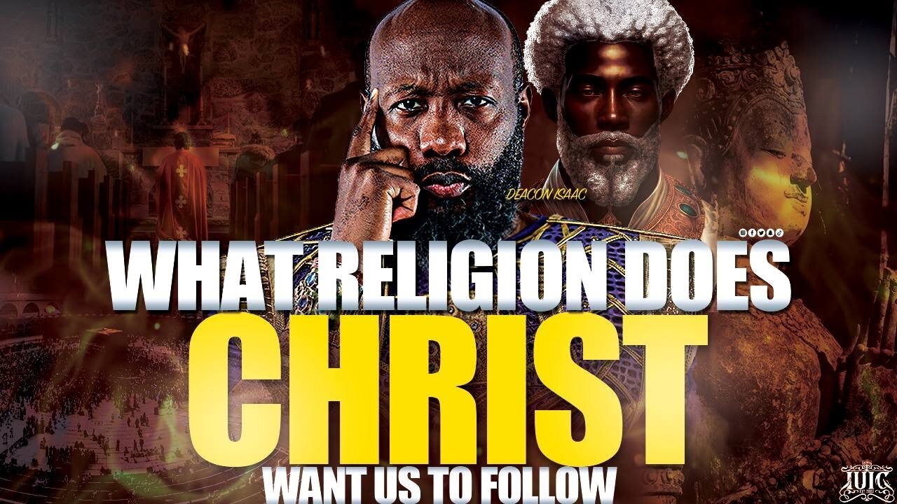 DEACON ISSAC ： WHAT RELIGION DOES CHRIST WANT US TO FOLLOW