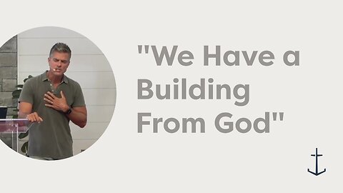 8.24.2025 "We Have a Building From God" (2 Corinthians 5:1-11)