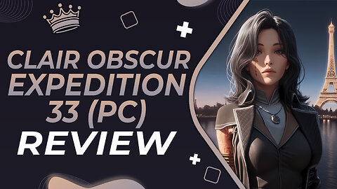Clair Obscur Expedition 33 Review (PC) - Overhyped or the Real Thing?