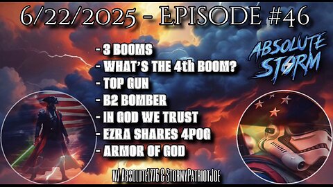 Absolute Storm Ep 46 6/22/25 7:30pm EST BOOMS|B2|Ezra/ArmorOfGod