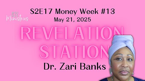 Revelation Station S2E17 Money Week #13 | Dr. Zari Banks | May 21, 2025