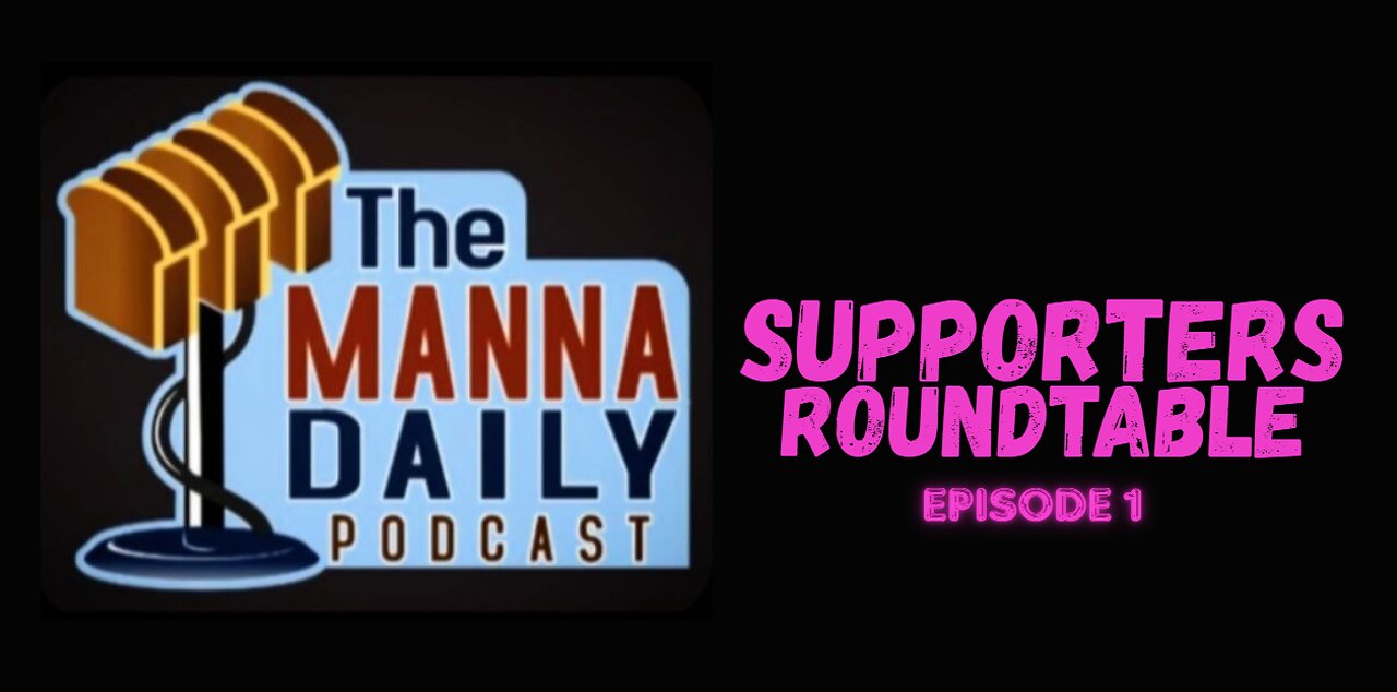 Supporters Roundtable Ep. 1 : MannaDailyPodcast