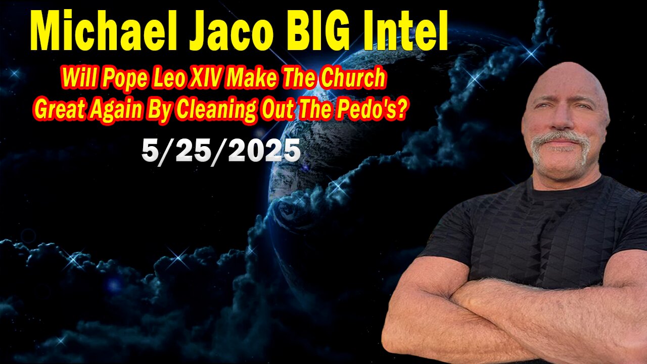 Michael Jaco BIG Intel May 25: "Cleaning Out The Pedo's?! Breaking News By Michael Jaco"