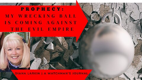 Prophecy: My Wrecking Ball is Coming Against the Evil Empire