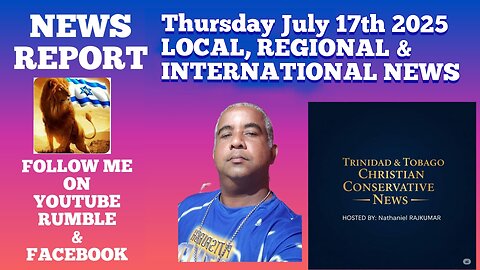 News Report Trinidad & Tobago Thursday July 17th 2025