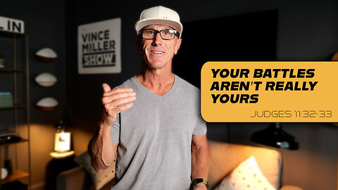 Your Battles Aren’t Really Yours | Judges 11:32-33