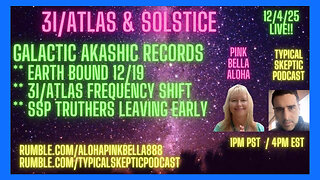 3I Atlas & Solstice, Galactic Akashic Records - Pink Bella Aloha - Typical Skeptic # 2334