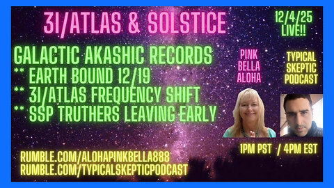 3I Atlas & Solstice, Galactic Akashic Records - Pink Bella Aloha - Typical Skeptic # 2324