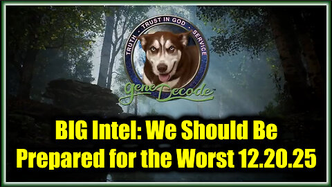 Gene Decode BIG Intel 12.20.25 - We Should Be Prepared For the Worst