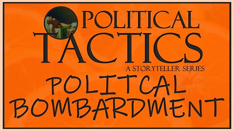 Tactics – Episode 6: Political Bombardment