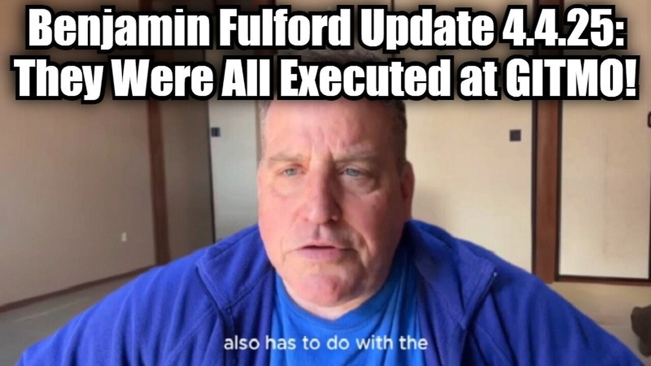 Benjamin Fulford Update 4.4.25 - They Were All Executed at GITMO!