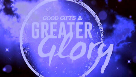 +37 GOOD GIFTS AND GREATER GLORY, 1 Peter 4:10-11