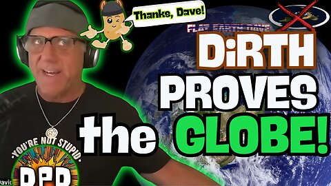 Flat Earth Dave PROVES THE GLOBE!