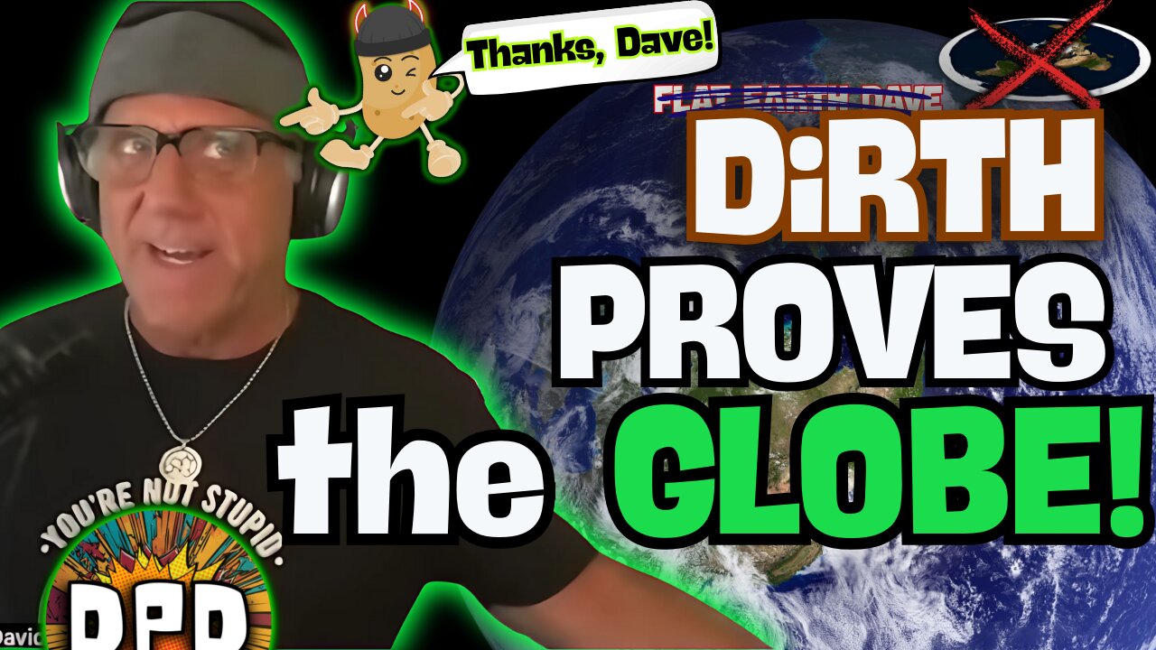 Flat Earth Dave PROVES THE GLOBE!