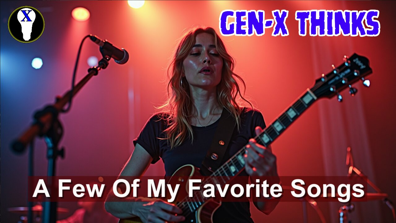Gen-X Thinks: A Few Of My Favorite Songs