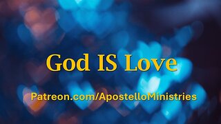 God IS Love -- The Bible tells us so!