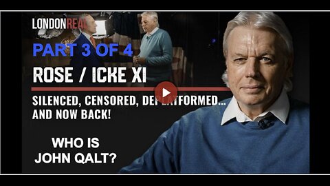 Rose / Icke XI - Silenced, Censored, Deplatformed… and Now Back! PART 3 OF 4. WHO IS JOHN QALT?
