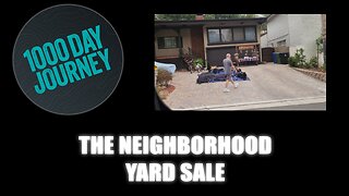 1000 Day Journey 0704 The Neighborhood Yard Sale