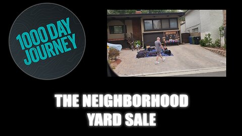1000 Day Journey 0704 The Neighborhood Yard Sale