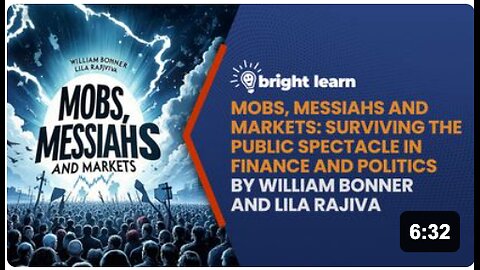 BrightLearn - Mobs, Messiahs and Markets: Surviving the Public Spectacle in Finance and Politics by William Bonner and Lila Rajiva