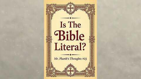 Is The Bible Literal? Mr. Plumb’s Thoughts #23