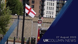 UK Column News - 27th August 2025