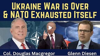 Douglas Macgregor: Ukraine War Is Over & NATO Exhausted Itself