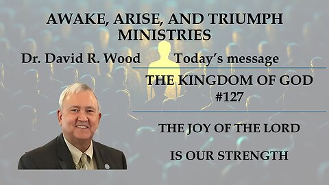 THE KINGDOM OF GOD #127 - THE JOY OF THE LORD IS OUR STRENGTH