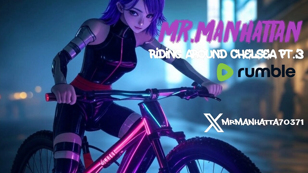 Mr.Manhattan Riding Around Chelsea pt.3