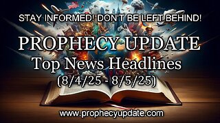 Prophecy Update Top News Headlines - (8/4/25 - 8/5/25)
