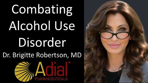 Dr. Brigitte Robertson, MD CMO, Adial Pharmaceuticals - Combating Alcohol Use Disorder