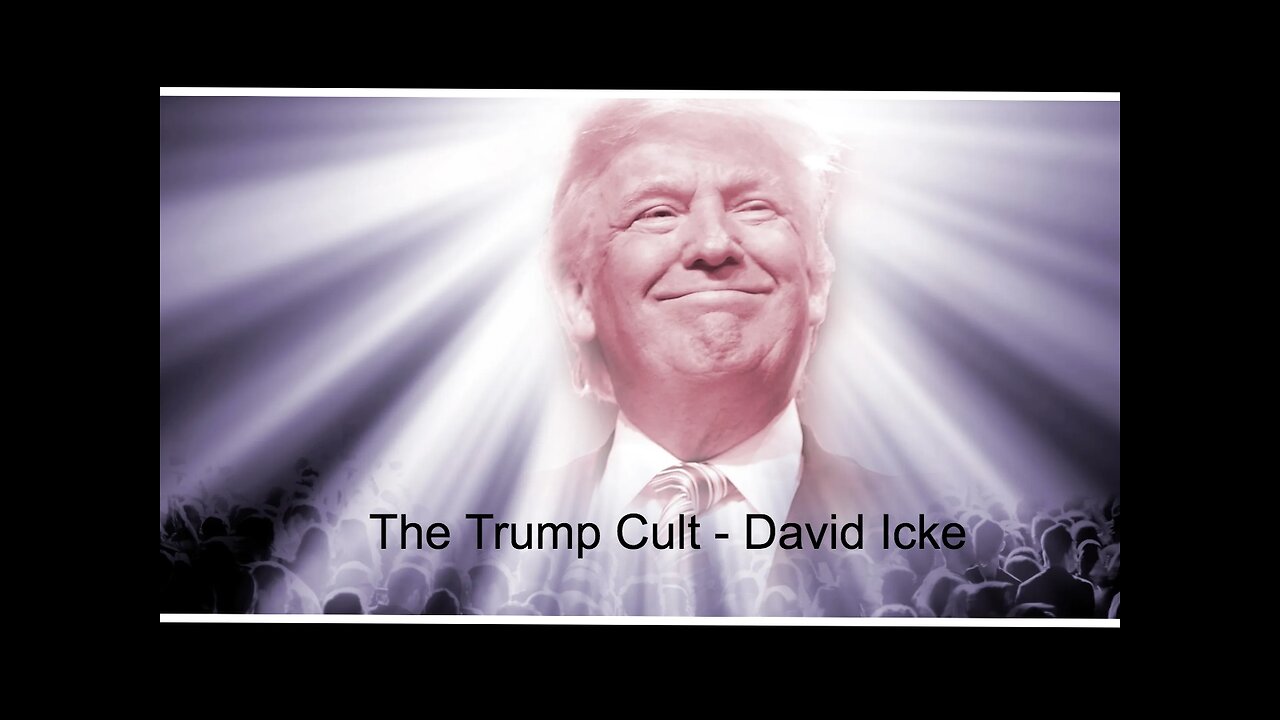 The Trump Cult - David Icke