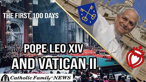 Is Pope Leo XIV A "Vatican II Man"? | The First 100 Days