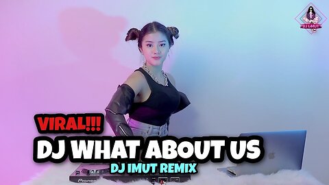 DJ TIKTOK WHAT ABOUT US (DJ IMUT REMIX)