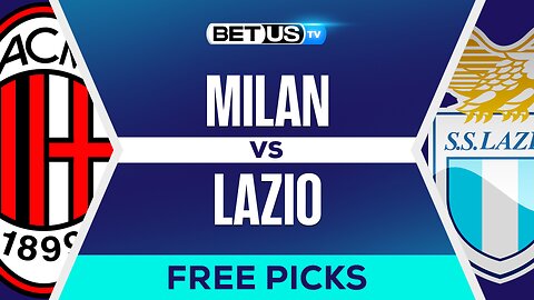 Milan vs Lazio | Serie A Expert Predictions, Free Picks & Best Bets