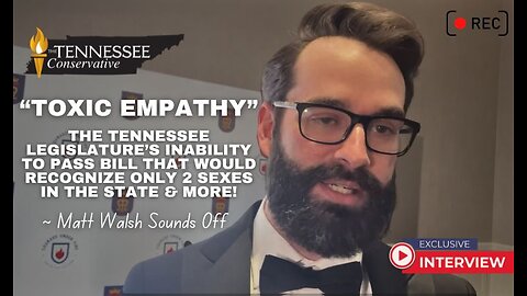 “Toxic Empathy” - TN's Failure to Pass Bill to Recognize Only 2 Sexes ~ Matt Walsh Sounds Off