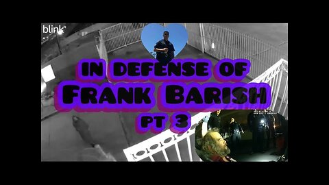 IN DEFENSE OF FRANK BARISH ~ Part 3