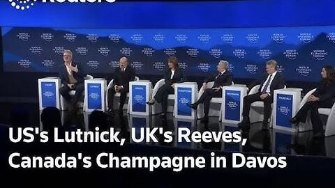 Breaking WEF Davos US Lutnik Canada Champagne and UK Finance Reeves Global financial Crisis
