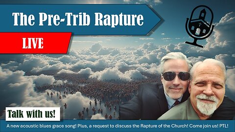 The Pre-Trib Rapture! | Grace Life Podcast | Joel & Friends