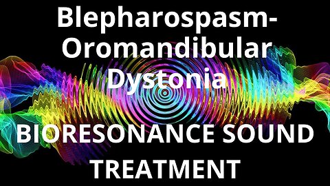 Blepharospasm Oromandibular Dystonia _ Sound therapy session