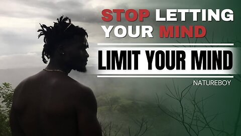 Stop Letting Your Mind Limit Your Mind | TMHP Natureboy