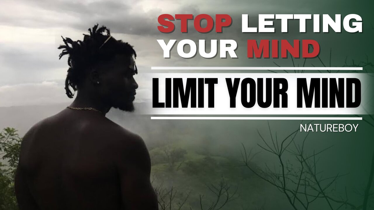 Stop Letting Your Mind Limit Your Mind | TMHP Natureboy