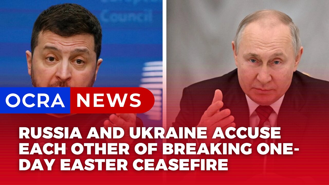 Russia and Ukraine accuse each other of breaking one-day Easter ceasefire