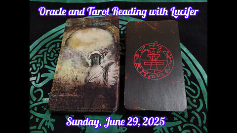 Oracle and Tarot Reading with Lucifer: Sunday, June 29, 2025