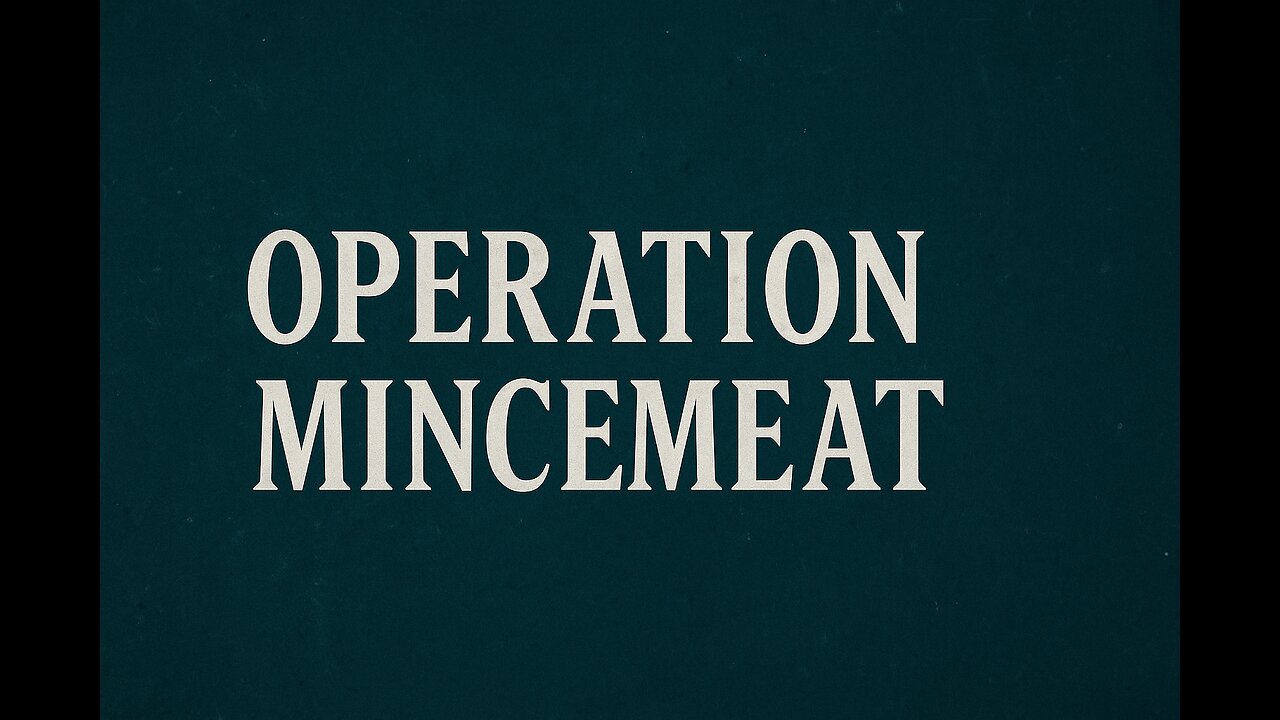 🎩 Operation Mincemeat – The Corpse That Fooled Hitler
