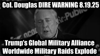 Douglas Macgregor DIRE WARNING 8.19.25: Trump’s Global Military Alliance. SGANON NEWS