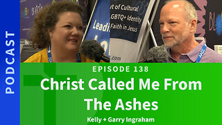 138: Christ Called Me From The Ashes | Kelly & Garry Ingraham