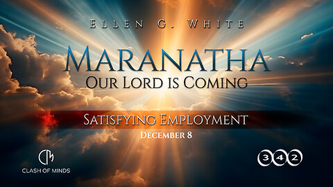 342. Maranatha Our Lord Is Coming: Satisfying Employment, December 8, by Ellen G White