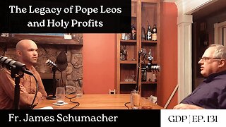 The Legacy of Pope Leos and Holy Profits - Fr. James Schumacher | The GDP | Ep. 131